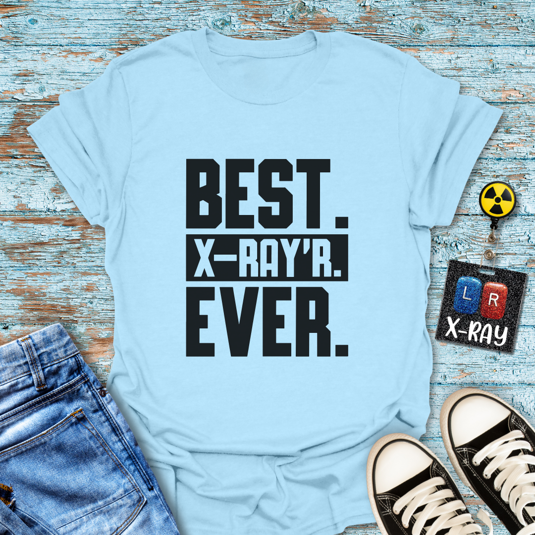 "Best. X-Ray’r. Ever." T-Shirt