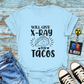 "Will Give X-Ray for Tacos" T-Shirt – Because Tacos Are Life