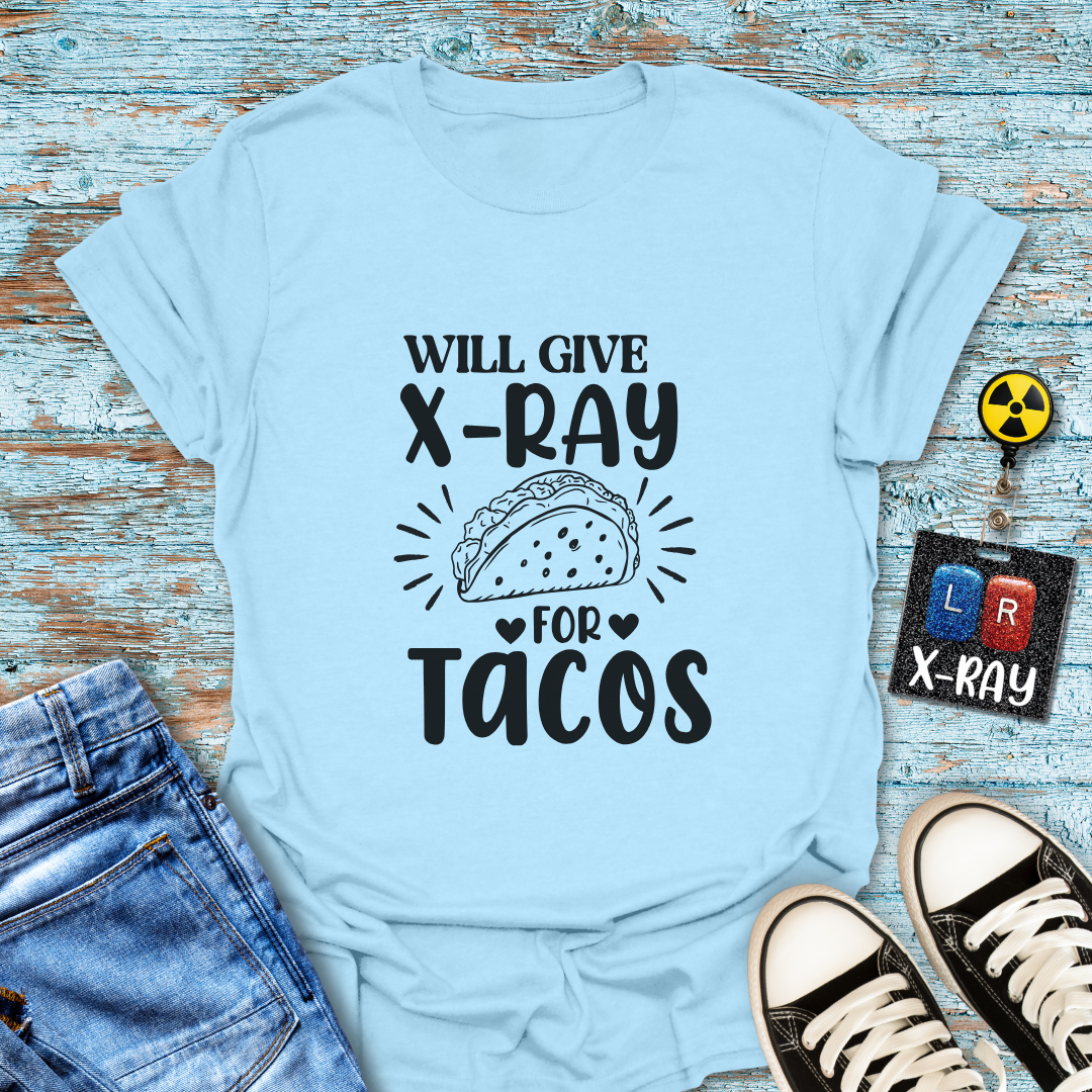 "Will Give X-Ray for Tacos" T-Shirt – Because Tacos Are Life