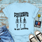 "Positioning Patients is Cardio" T-Shirt