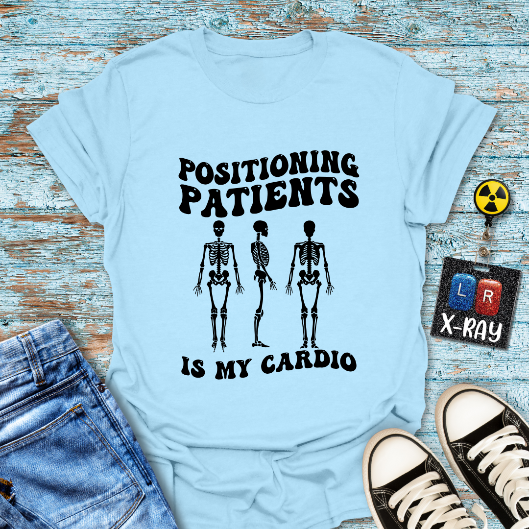 "Positioning Patients is Cardio" T-Shirt