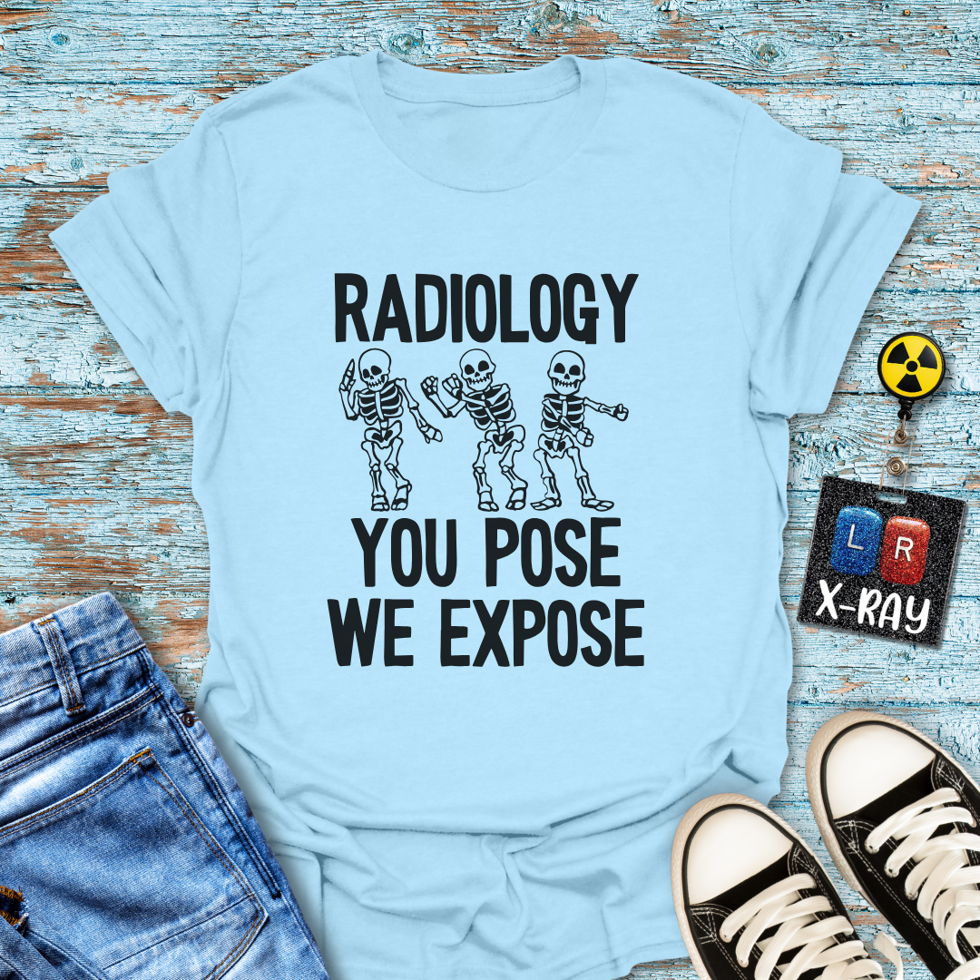 "Radiology: You Pose, We Expose" T-Shirt – Say Cheese, Bone Edition