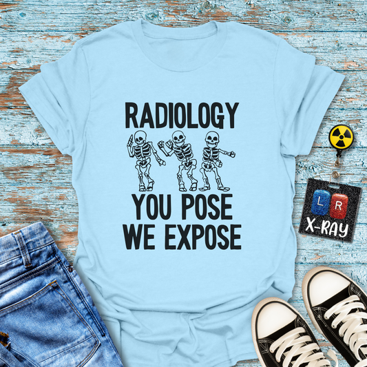 "Radiology: You Pose, We Expose" T-Shirt – Say Cheese, Bone Edition