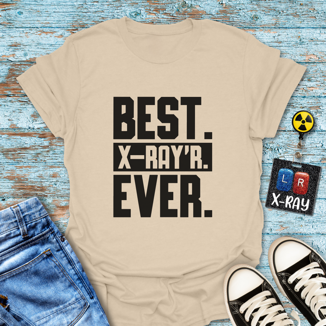 "Best. X-Ray’r. Ever." T-Shirt