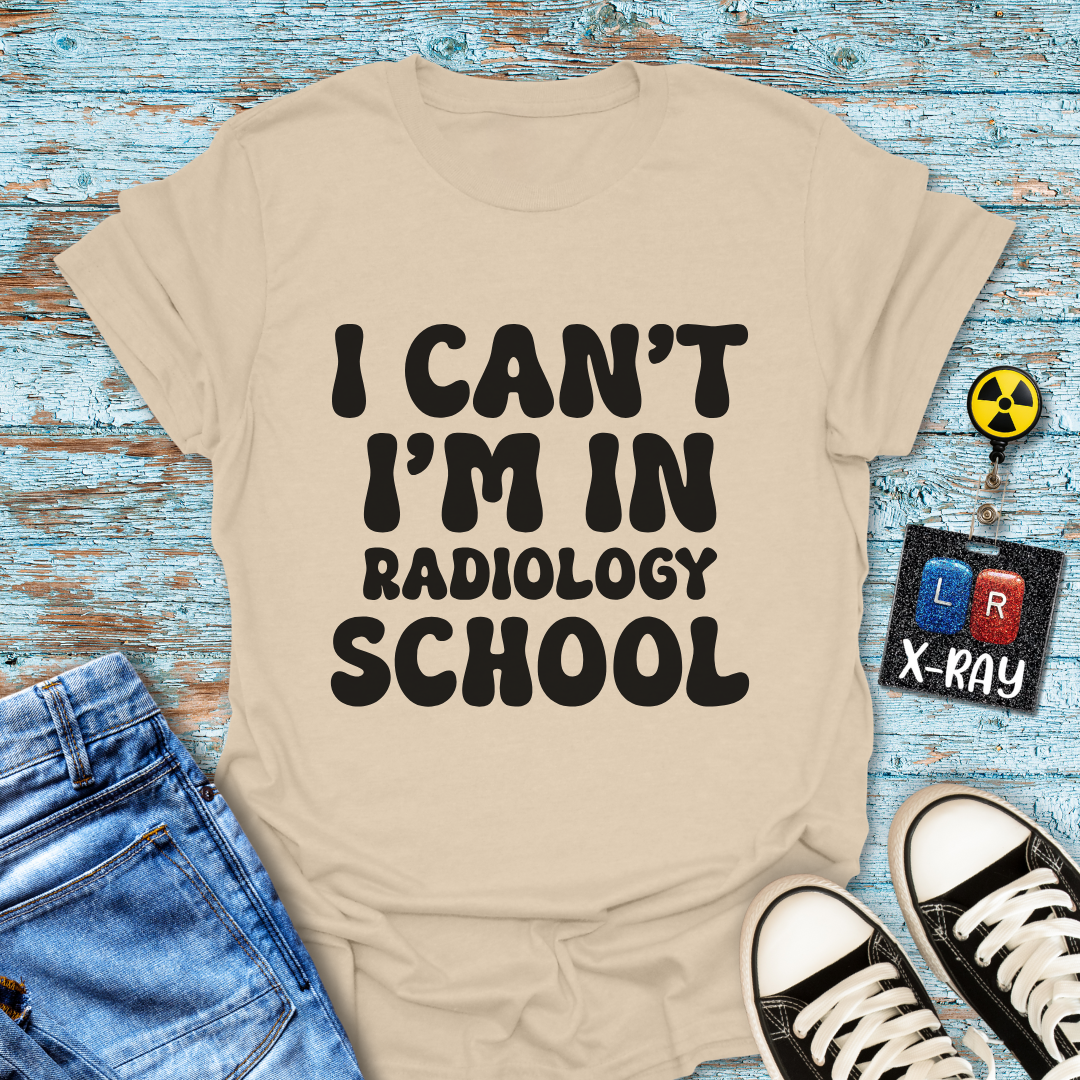 "I Can't, I'm in Radiology School" T-Shirt