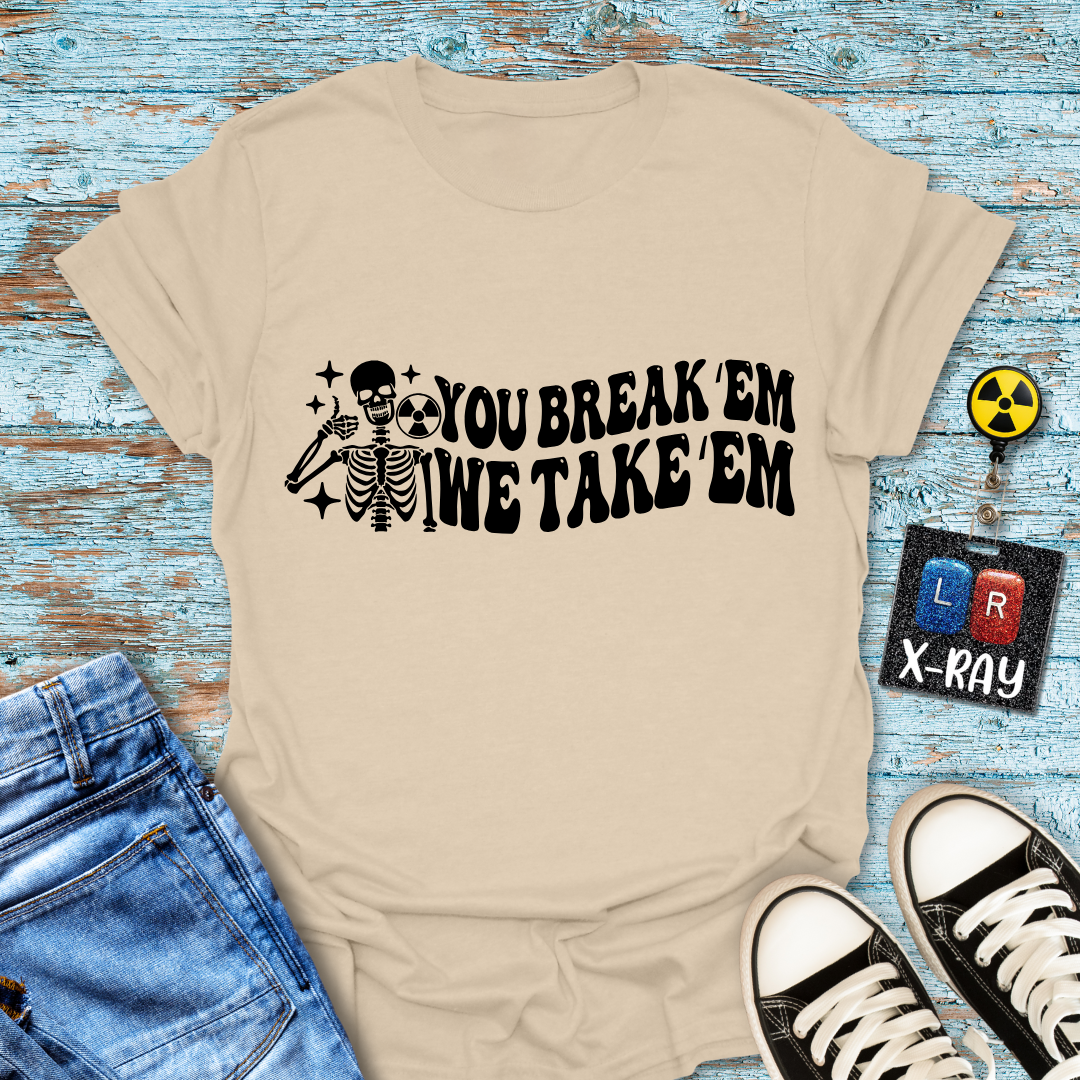 "You Break 'Em We Take 'Em" T-Shirt