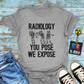 "Radiology: You Pose, We Expose" T-Shirt – Say Cheese, Bone Edition