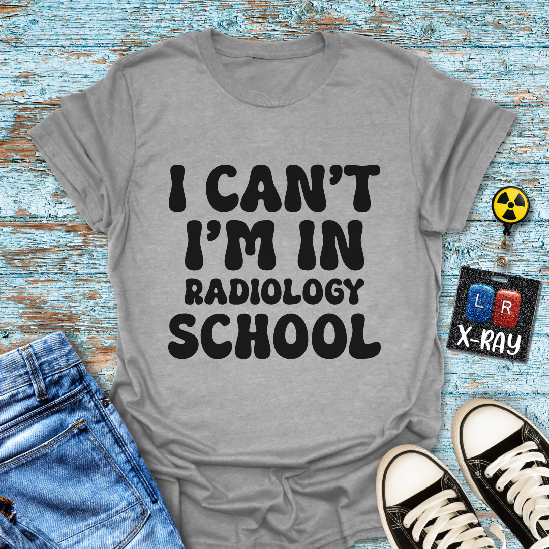 "I Can't, I'm in Radiology School" T-Shirt