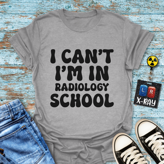 "I Can't, I'm in Radiology School" T-Shirt