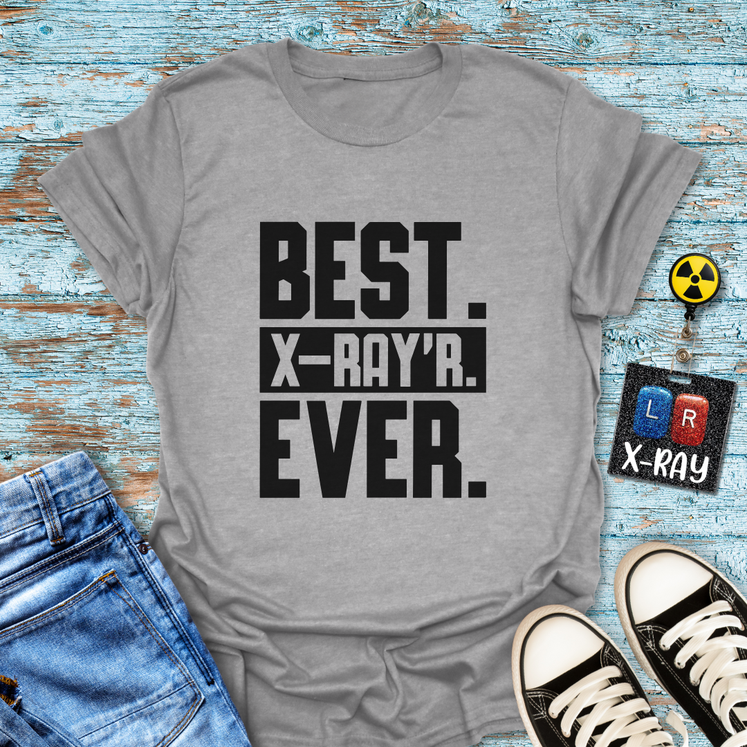 "Best. X-Ray’r. Ever." T-Shirt