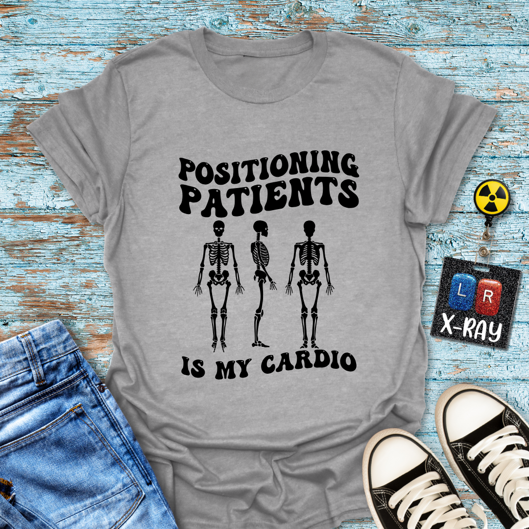 "Positioning Patients is Cardio" T-Shirt