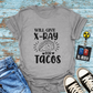 "Will Give X-Ray for Tacos" T-Shirt – Because Tacos Are Life