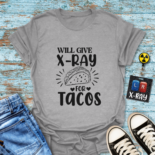 "Will Give X-Ray for Tacos" T-Shirt – Because Tacos Are Life