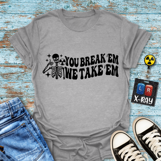 "You Break 'Em We Take 'Em" T-Shirt