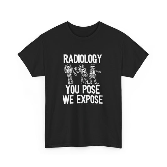 "Radiology: You Pose, We Expose" T-Shirt – Say Cheese, Bone Edition