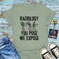 "Radiology: You Pose, We Expose" T-Shirt – Say Cheese, Bone Edition