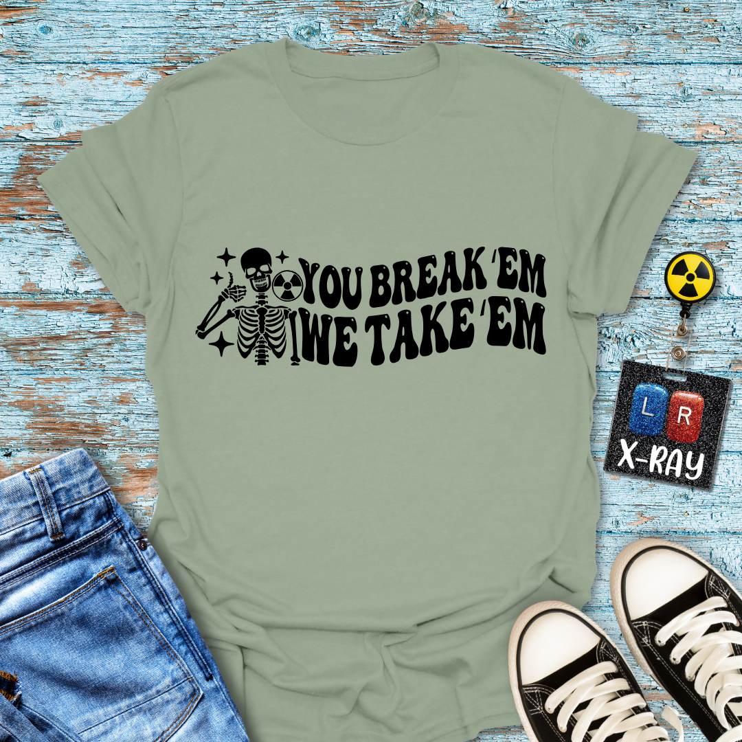 "You Break 'Em We Take 'Em" T-Shirt