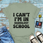 "I Can't, I'm in Radiology School" T-Shirt