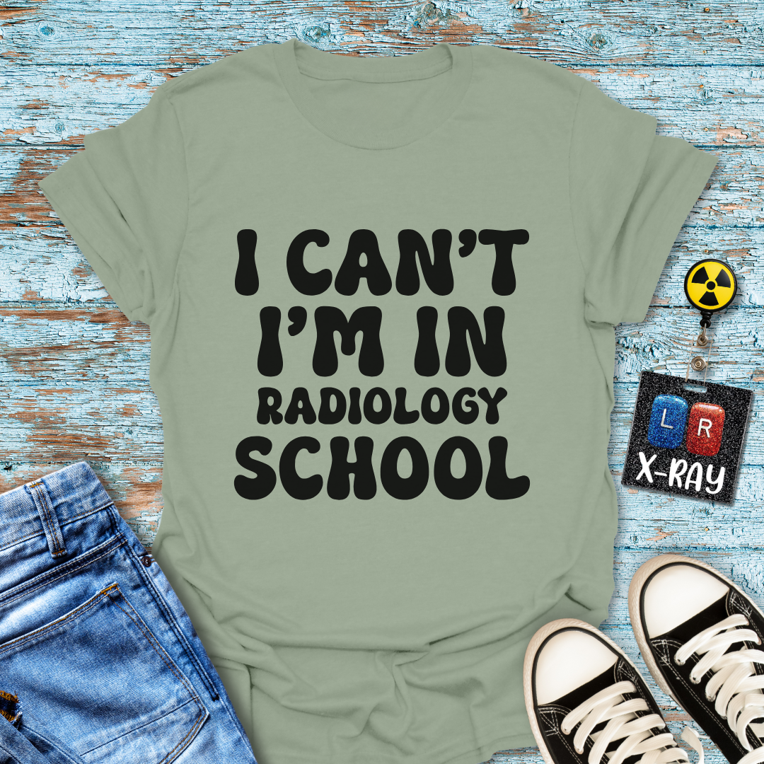 "I Can't, I'm in Radiology School" T-Shirt