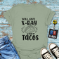 "Will Give X-Ray for Tacos" T-Shirt – Because Tacos Are Life