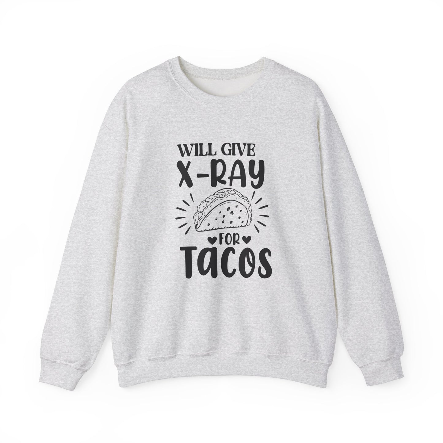 "Will Give X-Ray for Tacos" Sweatshirt – Warm, Cozy, and Taco-Obsessed