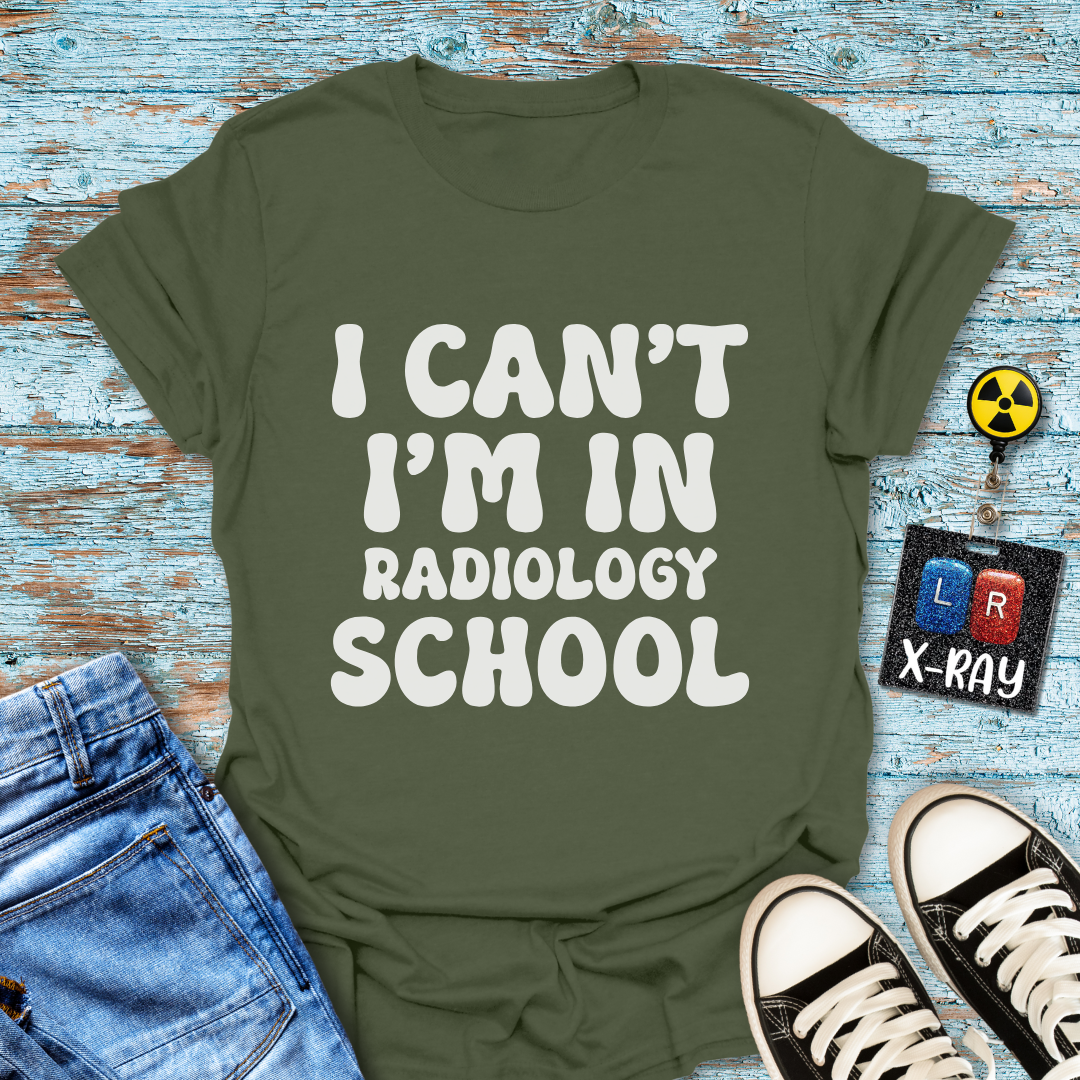 "I Can't, I'm in Radiology School" T-Shirt