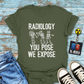 "Radiology: You Pose, We Expose" T-Shirt – Say Cheese, Bone Edition