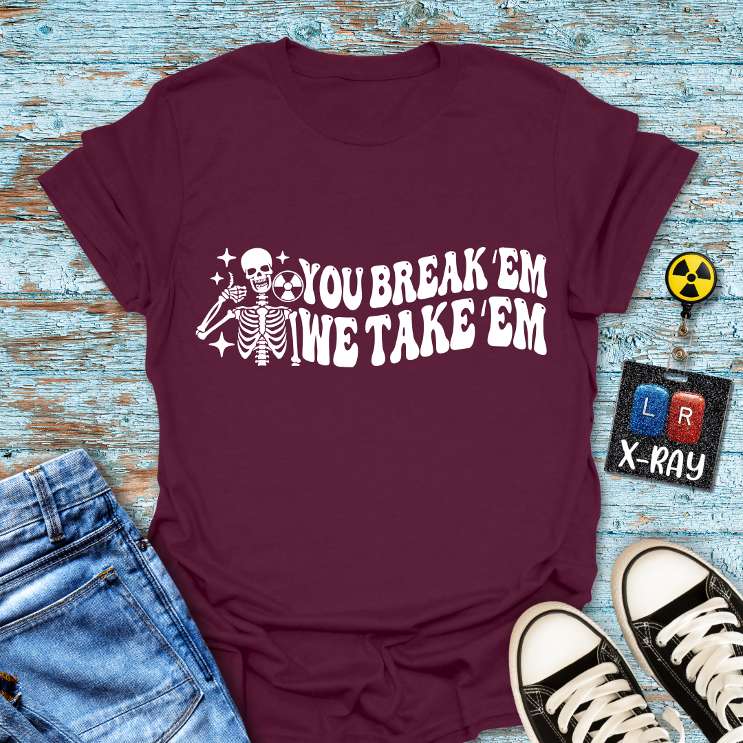 "You Break 'Em We Take 'Em" T-Shirt