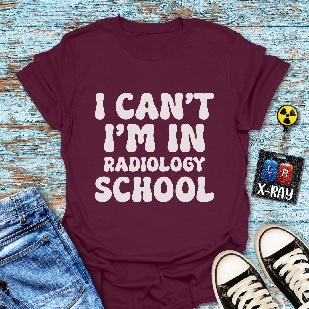 "I Can't, I'm in Radiology School" T-Shirt