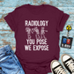 "Radiology: You Pose, We Expose" T-Shirt – Say Cheese, Bone Edition