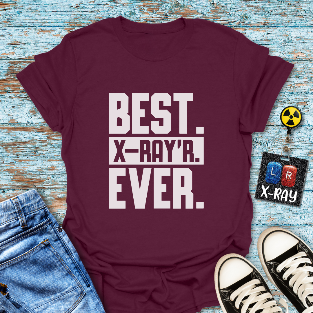 "Best. X-Ray’r. Ever." T-Shirt