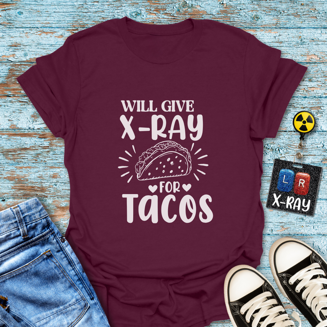"Will Give X-Ray for Tacos" T-Shirt – Because Tacos Are Life