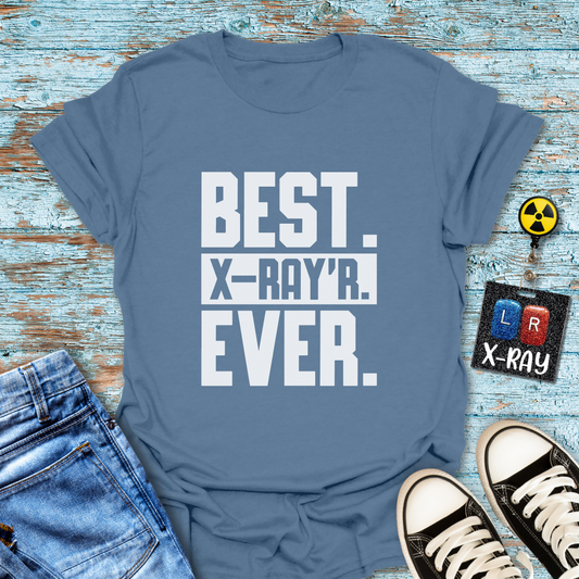 "Best. X-Ray’r. Ever." T-Shirt