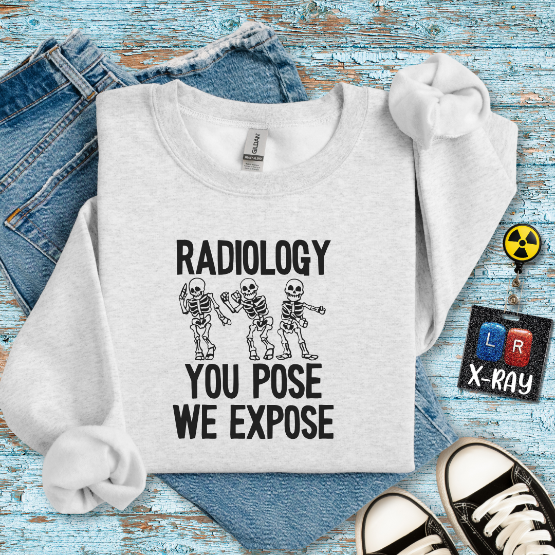 "Radiology: You Pose, We Expose" Sweatshirt – Making Bones Famous Since Forever