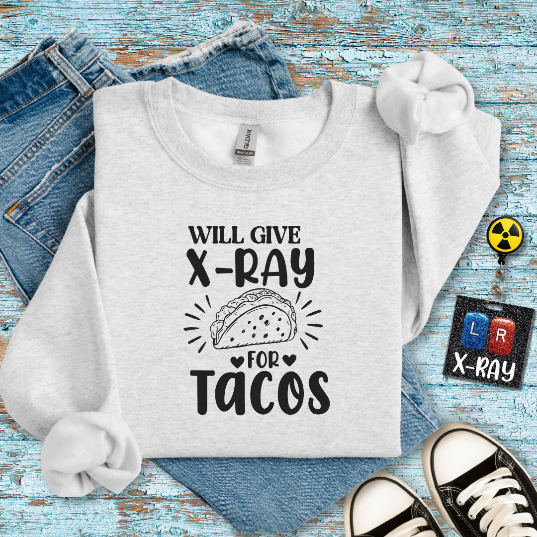 "Will Give X-Ray for Tacos" Sweatshirt – Warm, Cozy, and Taco-Obsessed