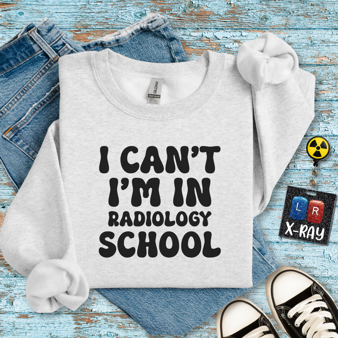 "I Can't, I'm in Radiology School" Sweatshirt