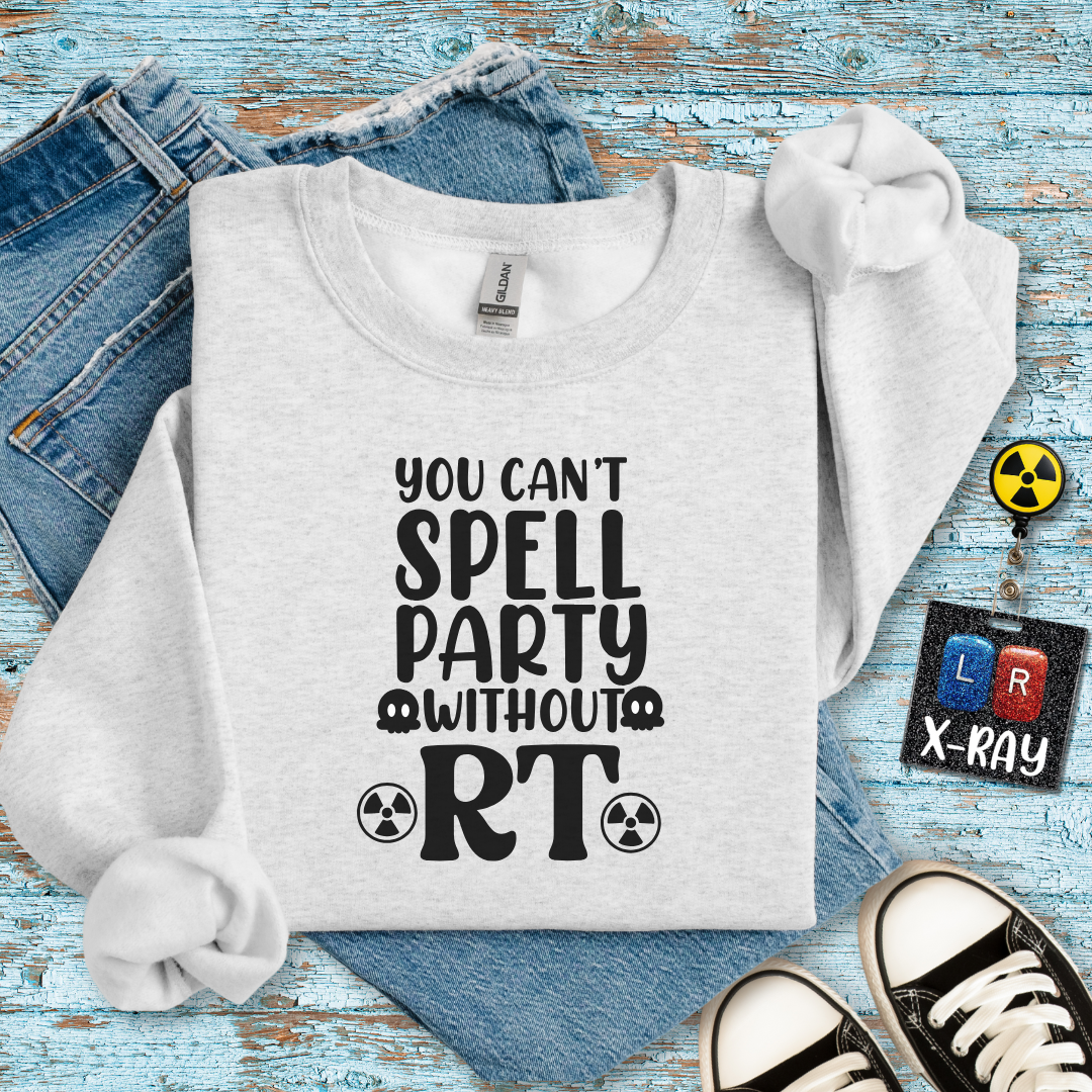 "You Can’t Spell Party Without RT" Sweatshirt – Warm, Cozy, and Ready to Radiate Fun