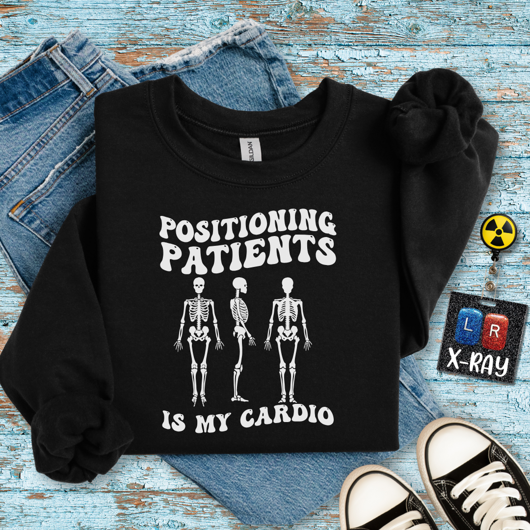 "Positioning Patients is Cardio" Sweatshirt