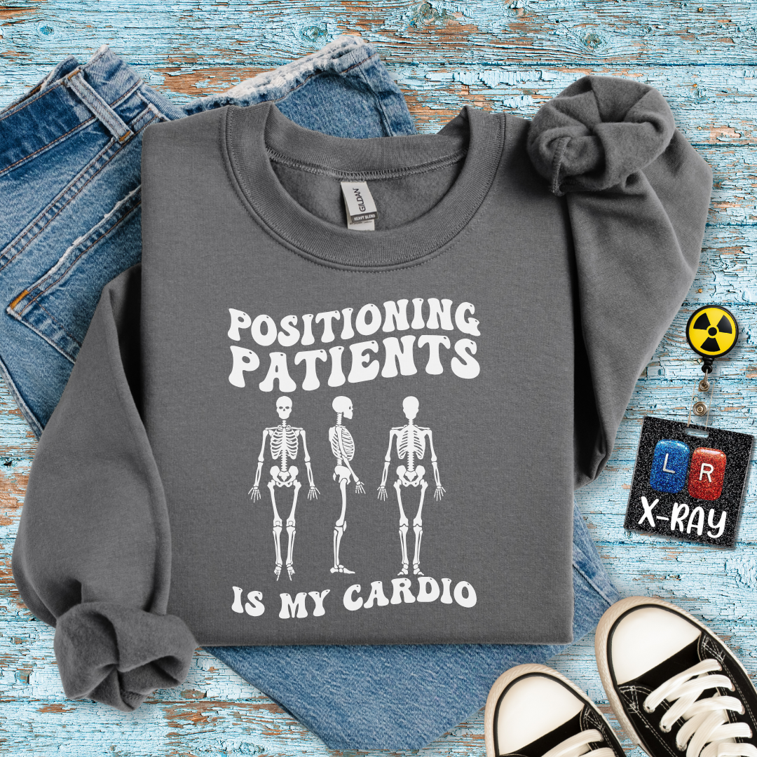 "Positioning Patients is Cardio" Sweatshirt