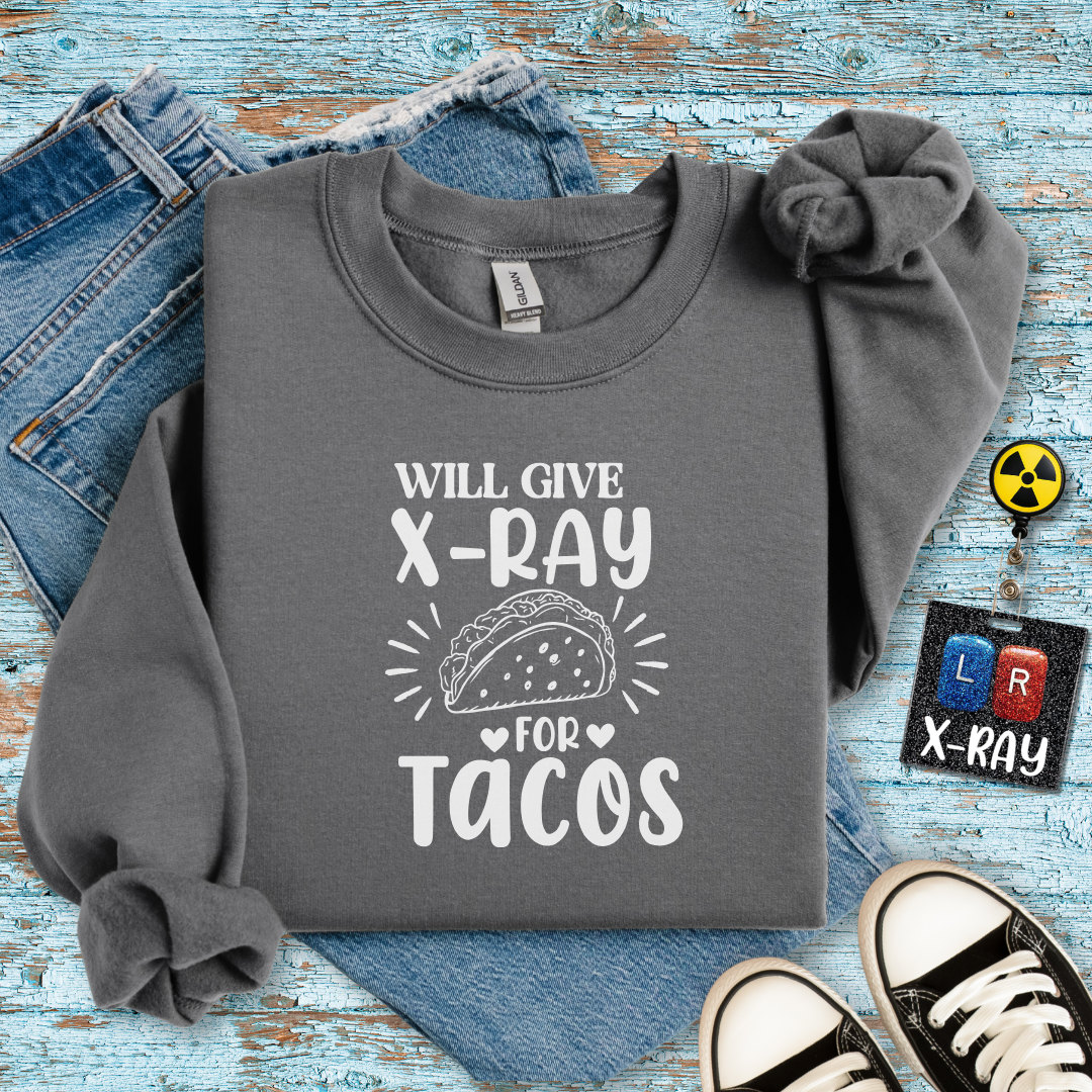 "Will Give X-Ray for Tacos" Sweatshirt – Warm, Cozy, and Taco-Obsessed