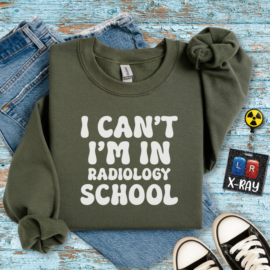 "I Can't, I'm in Radiology School" Sweatshirt