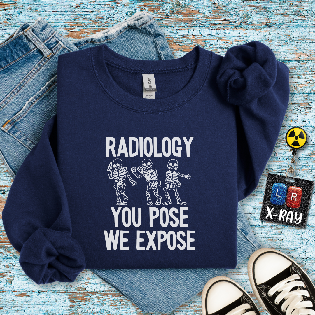 "Radiology: You Pose, We Expose" Sweatshirt – Making Bones Famous Since Forever