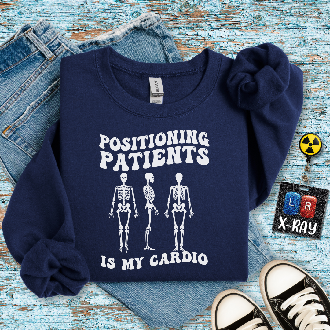 "Positioning Patients is Cardio" Sweatshirt