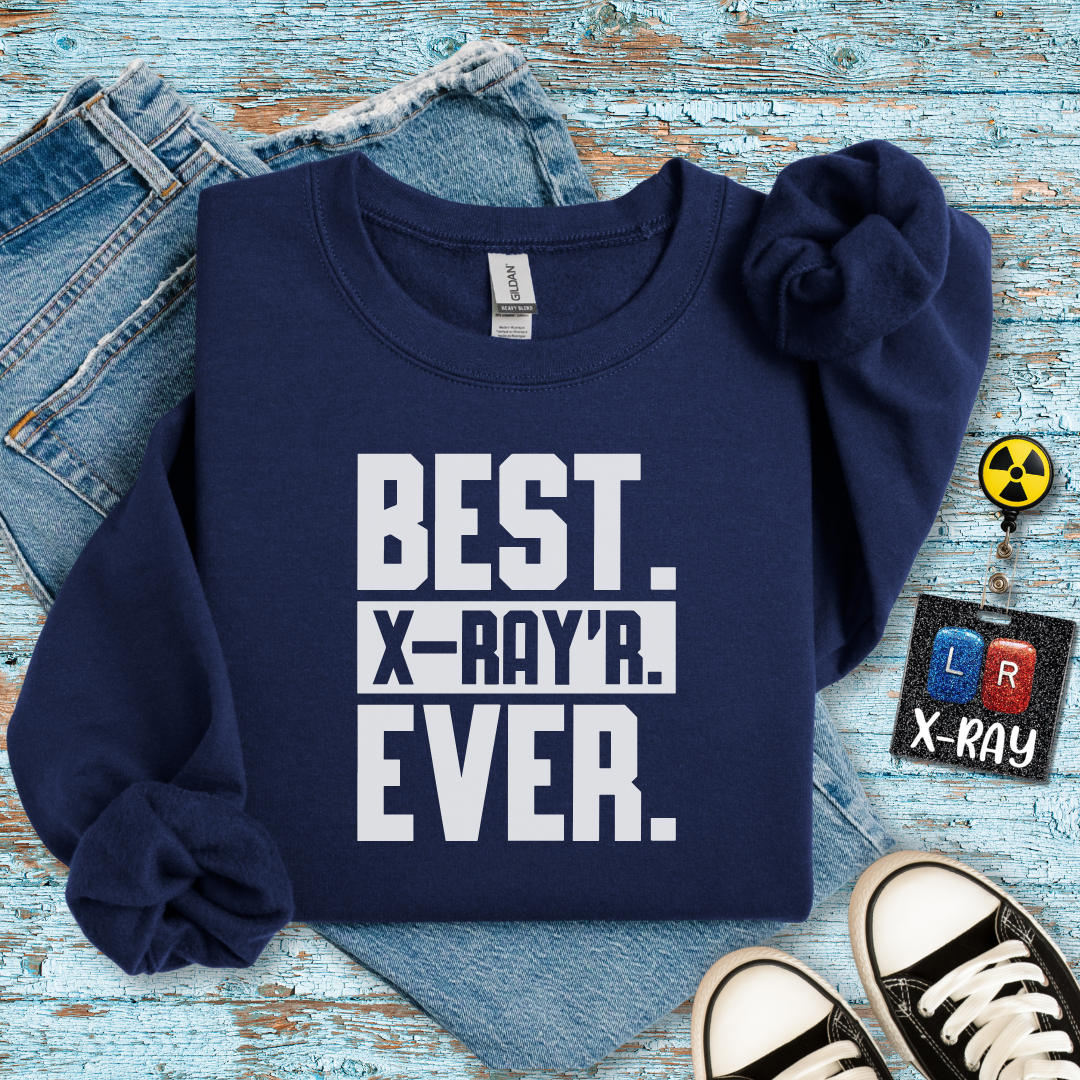 "Best X-RAYR Ever" Sweatshirt – Proof That You’re the Real MVP of Radiology