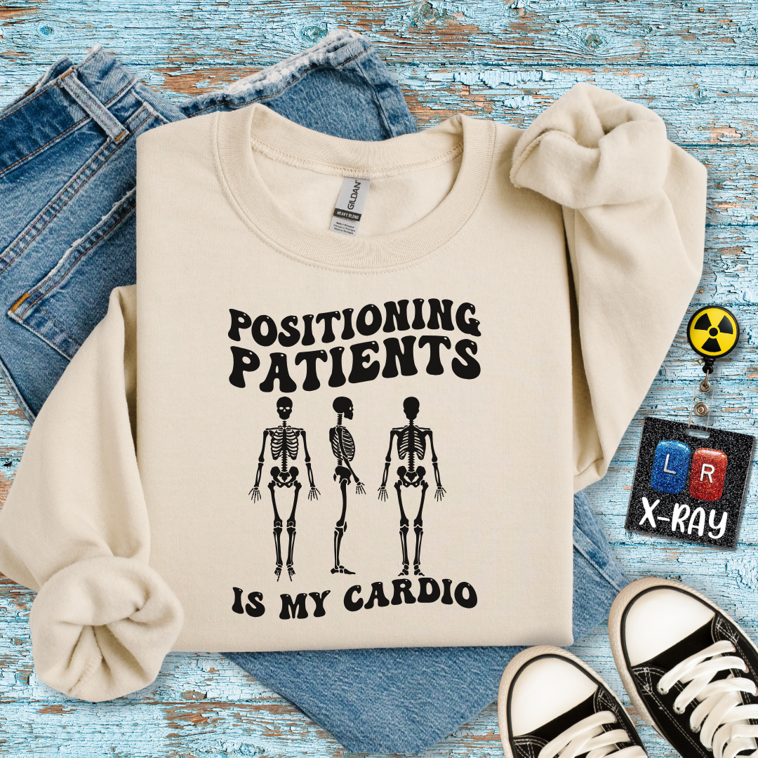 "Positioning Patients is Cardio" Sweatshirt