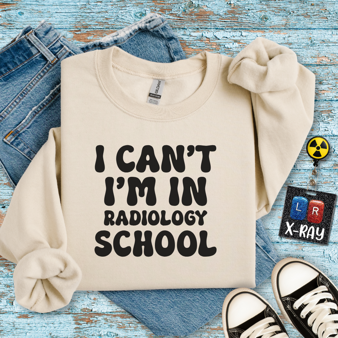 "I Can't, I'm in Radiology School" Sweatshirt