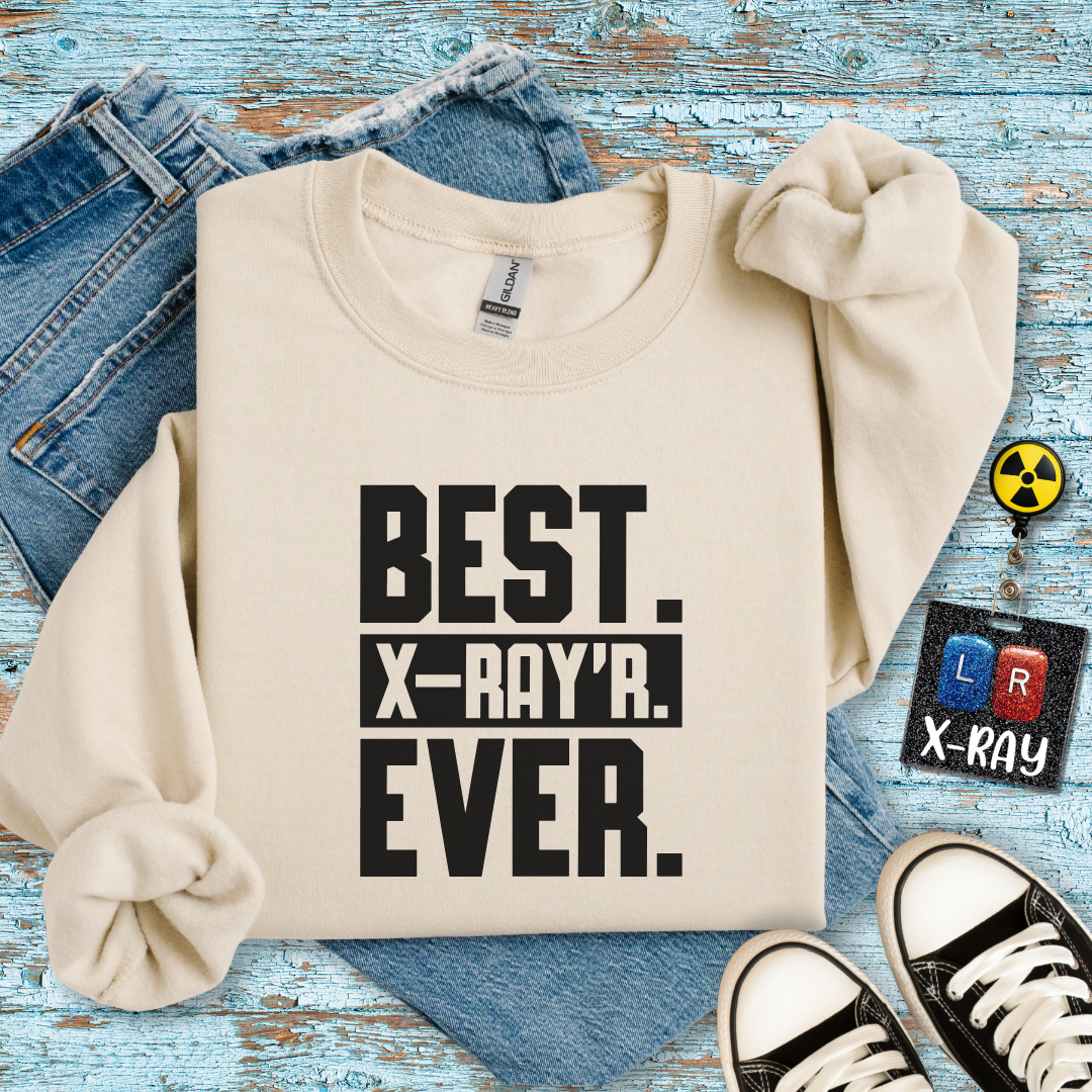 "Best X-RAYR Ever" Sweatshirt – Proof That You’re the Real MVP of Radiology