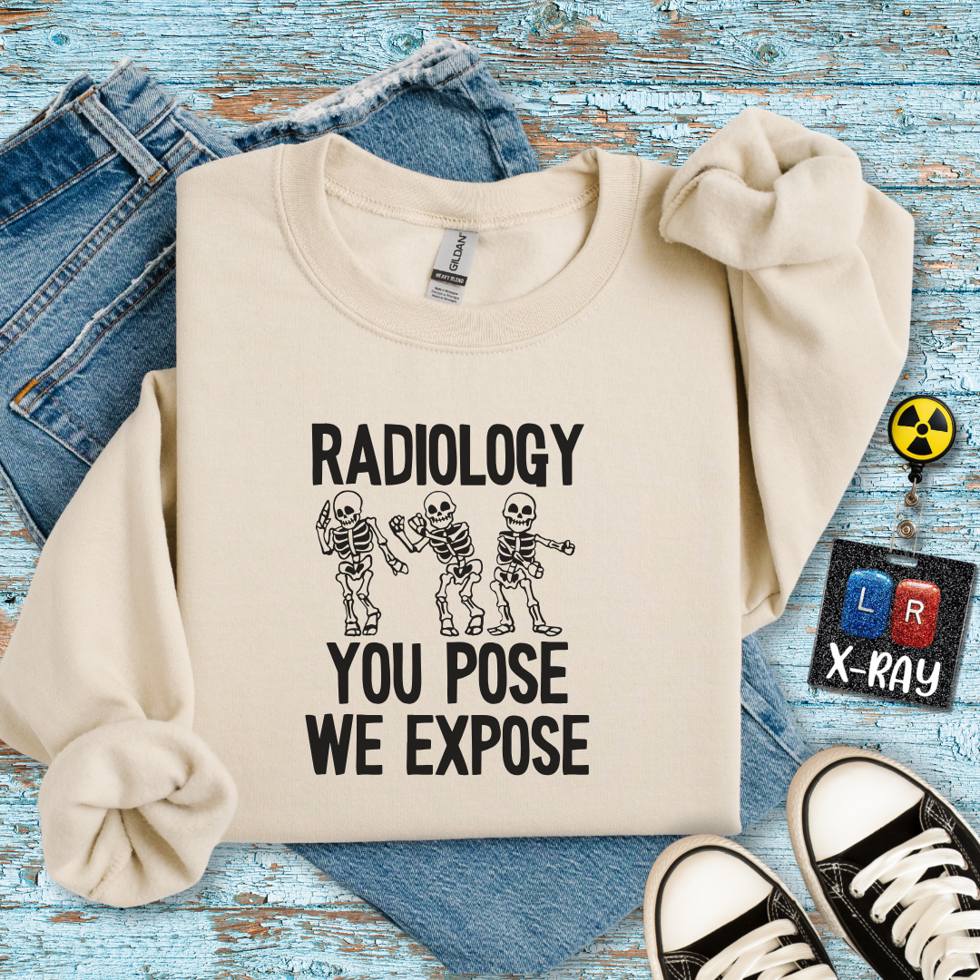 "Radiology: You Pose, We Expose" Sweatshirt – Making Bones Famous Since Forever