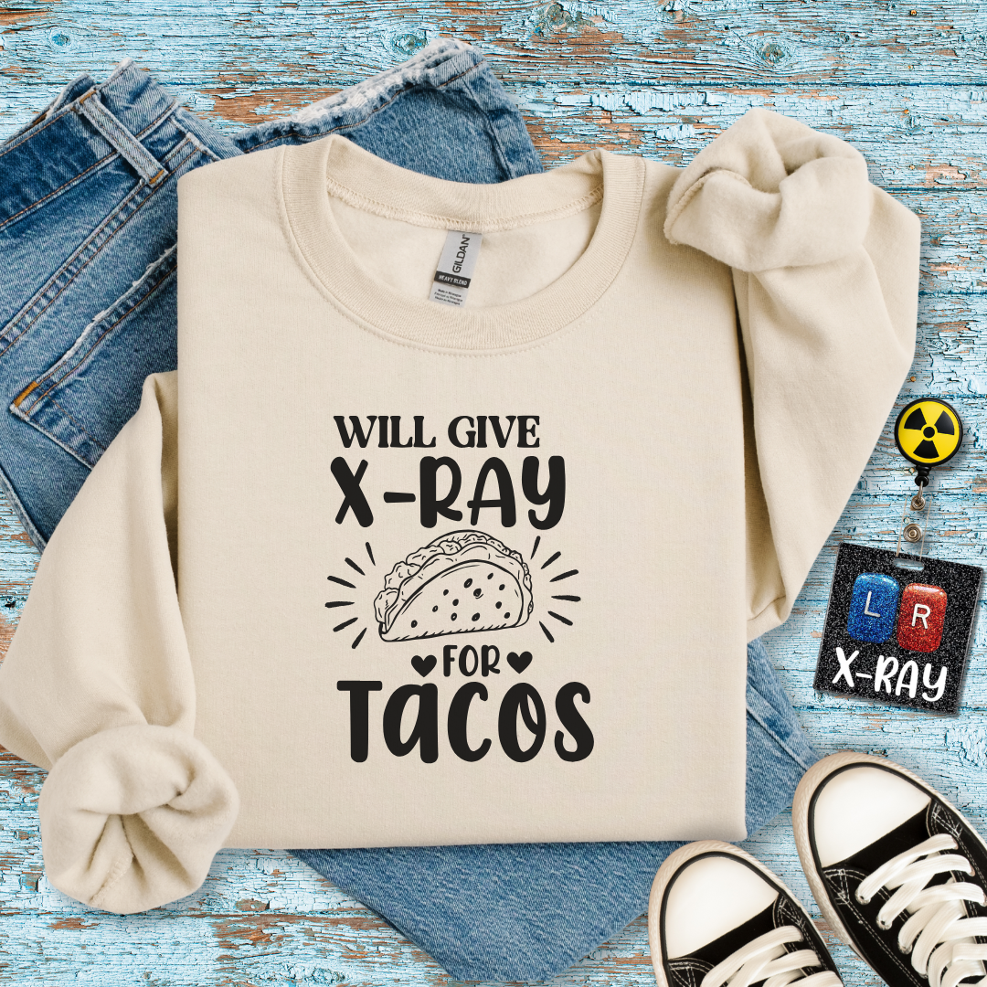 "Will Give X-Ray for Tacos" Sweatshirt – Warm, Cozy, and Taco-Obsessed