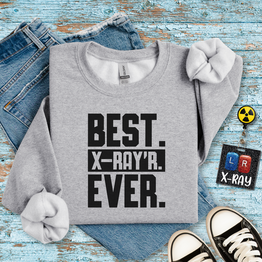 "Best X-RAYR Ever" Sweatshirt – Proof That You’re the Real MVP of Radiology